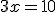 3x=10