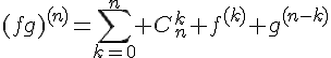 4$(fg)^{(n)}=\sum_{k=0}^n C_n^k f^{(k)} g^{(n-k)}