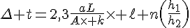 4$\Delta t=2,3\fr{aL}{A\times k}\times \ell n\(\fr{h_1}{h_2}\)