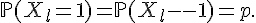 4$\Large{\mathbb{P}(X_l=1)=\Large{\mathbb{P}(X_l=-1)=p.