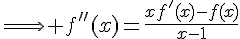 4$\Longrightarrow f''(x)=\frac{xf'(x)-f(x)}{x-1}