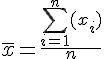 4$\bar{x} = \frac{\sum_{i=1}^{n} (x_i)}{n}