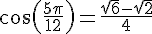 4$\cos\left(\frac{5\pi}{12}\right)=\frac{\sqrt{6}-\sqrt{2}}{4}