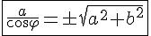 4$\fbox{\frac{a}{\cos\varphi}=\pm\sqrt{a^2+b^2}}