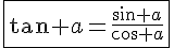 4$\fbox{\tan a=\frac{\sin a}{\cos a}}