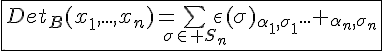 4$\fbox{Det_B(x_1,...,x_n)=\bigsum_{\sigma\in S_n}\epsilon(\sigma)_{\alpha_1,\sigma_1}... _{\alpha_n,\sigma_n}