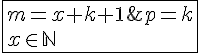 4$\fbox{m=x+k+1\;,\;p=k\\x\in\mathbb{N}\;,\;k\in\mathbb{N}^*}