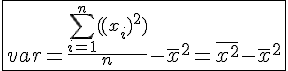4$\fbox{var =\frac{\sum_{i=1}^{n}((x_i)^2)}{n} - \bar{x}^2 = \bar{x^2} - \bar{x}^2}
