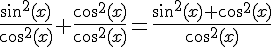 4$\fr{\sin^2(x)}{\cos^2(x)}+\fr{\cos^2(x)}{\cos^2(x)}=\fr{\sin^2(x)+\cos^2(x)}{\cos^2(x)