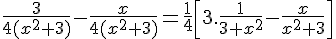 4$\fr{3}{4(x^2+3)}-\fr{x}{4(x^2+3)}=\fr14\[3.\fr{1}{3+x^2^}-\fr{x}{x^2+3}\]
