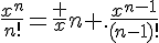 4$\fr{x^{n}}{n!}=\fr xn .\fr{x^{n-1}}{(n-1)!}