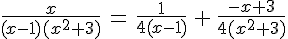 4$\fr{x}{(x-1)(x^2+3)}\,=\,\fr{1}{4(x-1)}\,+\,\fr{-x+3}{4(x^2+3)}