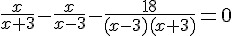 4$\frac{x}{x+3}-\frac{x}{x-3}-\frac{18}{(x-3)(x+3)}=0