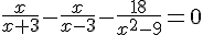 4$\frac{x}{x+3}-\frac{x}{x-3}-\frac{18}{x^2-9}=0