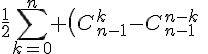 4$\frac12\Bigsum_{k=0}^n \(C_{n-1}^k-C_{n-1}^{n-k}\)^2