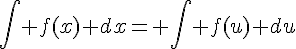 4$\int f(x) dx= \int f(u) du