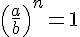 4$\left(\frac{a}{b}\right)^n = 1 