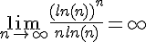 4$\lim_{n\to \infty} \frac{(ln(n))^n}{nln(n)}=\infty \\   \\  