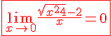 4$\red\fbox{\lim_{x\to 0} \frac{\sqrt{x^2+4}-2}{x} = 0}