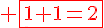 4$\red \fbox{1+1=2}
