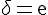 4$\rm\delta=e