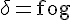 4$\rm\delta=fog
