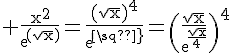 4$\rm \frac{x^2}{exp{(\sqrt{x})}}=\frac{(\sqrt{x})^4}{exp{\sqrt{x}}}=\(\frac{\sqrt{x}}{exp{\frac{\sqrt{x}}{4}}}\)^4