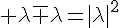 4$\rm \lambda\bar {\lambda}=|\lambda|^2