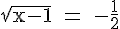 4$\rm \sqrt{x-1} = -\frac{1}{2}