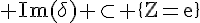 4$\rm Im(\delta) \subset \{Z=e\}