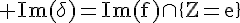 4$\rm Im(\delta)=Im(f)\cap\{Z=e\}