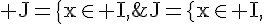 4$\rm J=\{x\in I,\;|F(u)(x)|<1\}\;et\;J=\{x\in I,\;|F(u)(x)|\ge 1\}