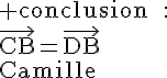 4$\rm conclusion~~:\\\vec{CB}=\vec{DB}\\\\Camille