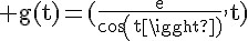 4$\rm g(t)=(\frac{e}{cos(t)},t)