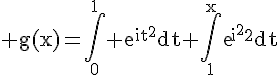 4$\rm g(x)=\Bigint_0^1 e^{it^2}dt+\Bigint_1^{x}exp{it^2}dt