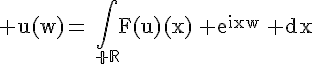 4$\rm u(w)=\,\int_{\mathbb R}F(u)(x)\,%20e^{ixw}\,%20dx