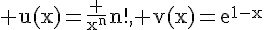 4$\rm u(x)=\fr {x^n}{n!}, v(x)=e^{1-x}