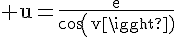 4$\rm u=\frac{e}{cos(v)}