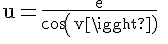 4$\rm u=\frac{e}{cos(v)} \\  