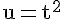 4$\rm u=t^2 \\  