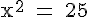 4$\rm x^2 = 25