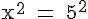 4$\rm x^2 = 5^2