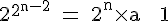 4$\textrm 2^{2^{n-2}} = 2^n\times a + 1