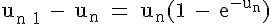 4$\textrm u_{n+1} - u_n = u_n(1 - e^{-u_n})