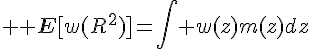 4${\bb E}[w(R^2)]=\int w(z)m(z)dz