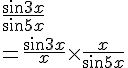 4$ \\  \frac{sin3x}{sin5x} \\  =\frac{sin3x}{x}\times\frac{x}{sin5x}