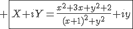 4$ \fbox{X+iY=\frac{x^2+3x+y^2+2}{(x+1)^2+y^2}+iy}