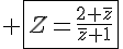 4$ \fbox{Z=\frac{2+\bar{z}}{\bar{z}+1}}