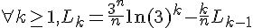 4$ \forall k\geq 1, L_k = \fr{3^n}{n}\ln(3)^k-\fr{k}{n}L_{k-1}