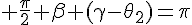 4$ \frac{\pi}{2}+\beta+(\gamma-\theta_2)=\pi